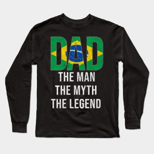 Brazilian Dad The Man The Myth The Legend - Gift for Brazilian Dad With Roots From Brazilian Long Sleeve T-Shirt